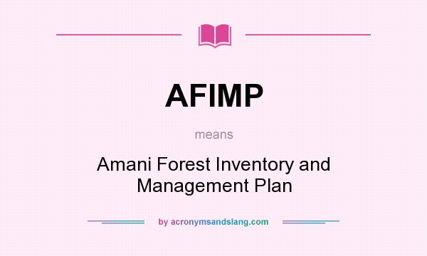 What does AFIMP mean? It stands for Amani Forest Inventory and Management Plan