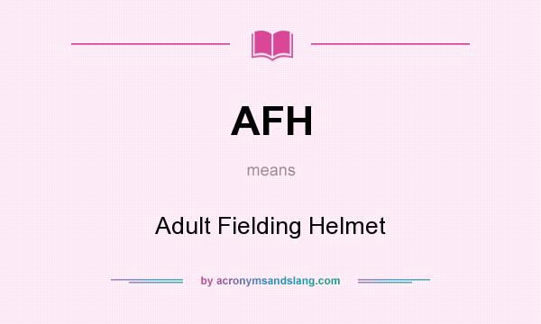 What does AFH mean? It stands for Adult Fielding Helmet