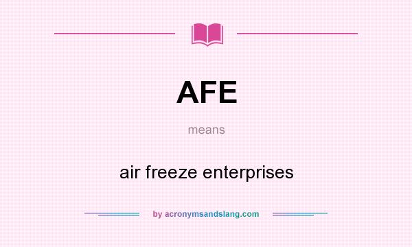 What does AFE mean? It stands for air freeze enterprises