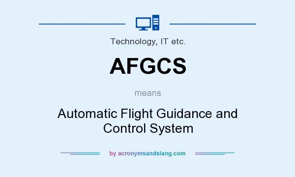What does AFGCS mean? It stands for Automatic Flight Guidance and Control System