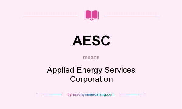 What does AESC mean? It stands for Applied Energy Services Corporation