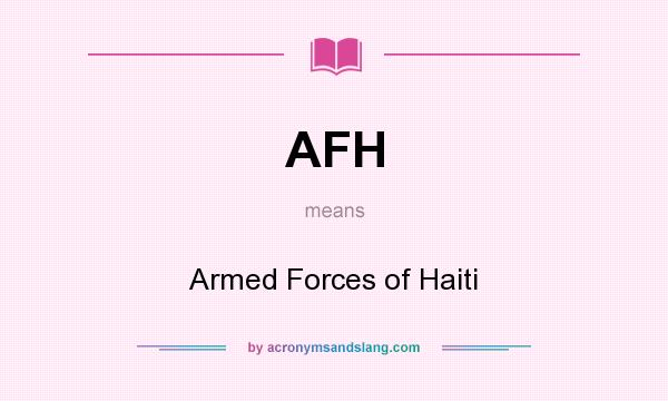 What does AFH mean? It stands for Armed Forces of Haiti