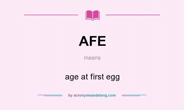 What does AFE mean? It stands for age at first egg
