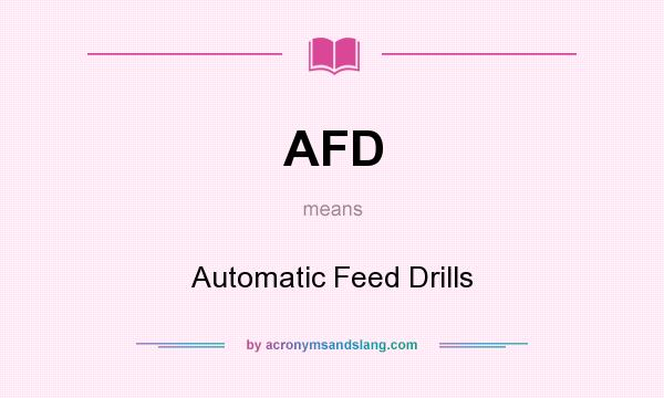 What does AFD mean? It stands for Automatic Feed Drills