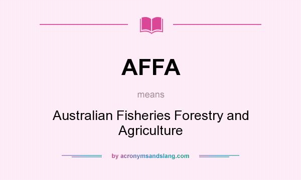 What does AFFA mean? It stands for Australian Fisheries Forestry and Agriculture