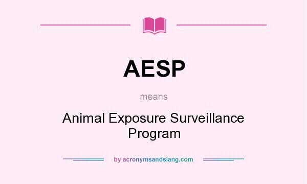 What does AESP mean? It stands for Animal Exposure Surveillance Program