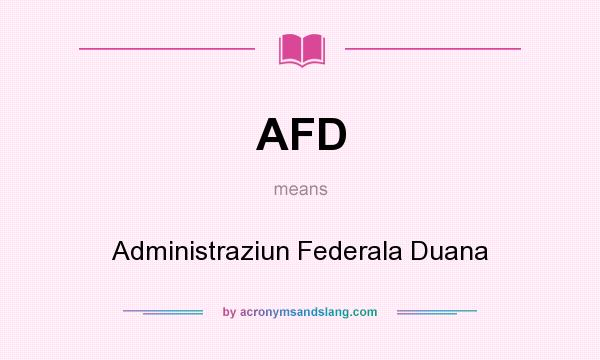 What does AFD mean? It stands for Administraziun Federala Duana