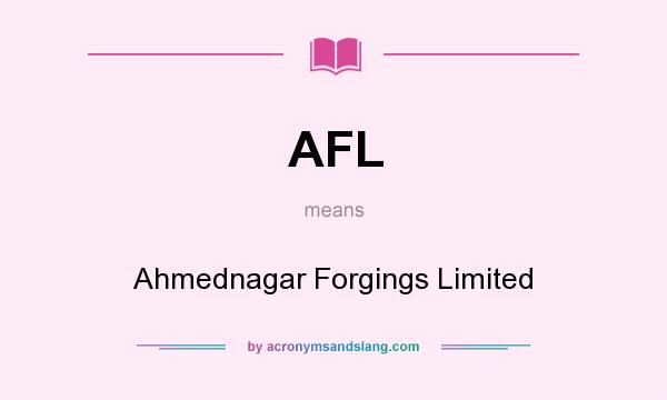 What does AFL mean? It stands for Ahmednagar Forgings Limited