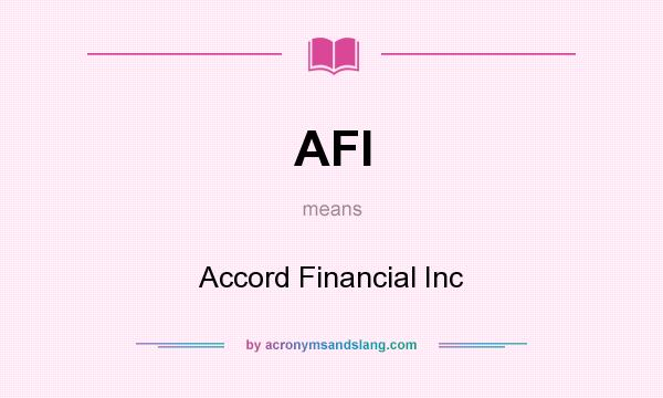 What does AFI mean? It stands for Accord Financial Inc