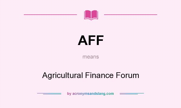 What does AFF mean? It stands for Agricultural Finance Forum
