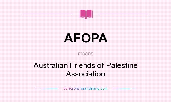 What does AFOPA mean? It stands for Australian Friends of Palestine Association