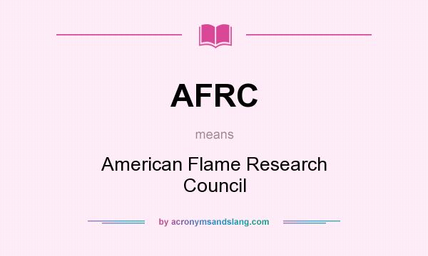 What does AFRC mean? It stands for American Flame Research Council