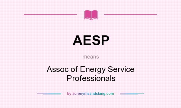 What does AESP mean? It stands for Assoc of Energy Service Professionals