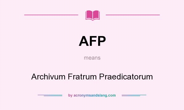 What does AFP mean? It stands for Archivum Fratrum Praedicatorum