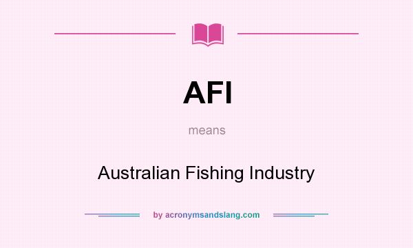 What does AFI mean? It stands for Australian Fishing Industry
