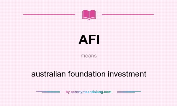 What does AFI mean? It stands for australian foundation investment