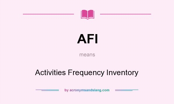 What does AFI mean? It stands for Activities Frequency Inventory