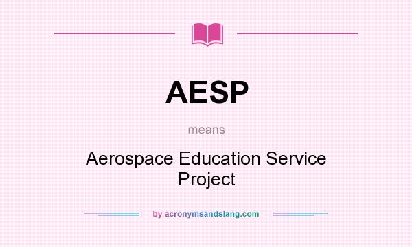 What does AESP mean? It stands for Aerospace Education Service Project