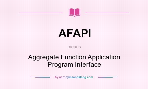 What does AFAPI mean? It stands for Aggregate Function Application Program Interface