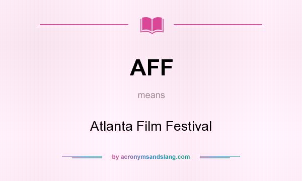 What does AFF mean? It stands for Atlanta Film Festival