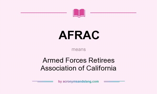 What does AFRAC mean? It stands for Armed Forces Retirees Association of California