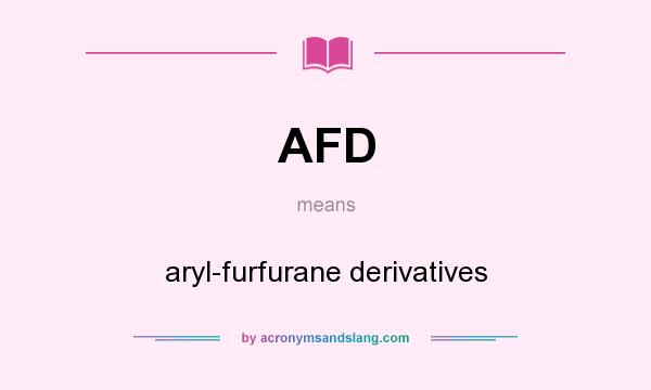 What does AFD mean? It stands for aryl-furfurane derivatives