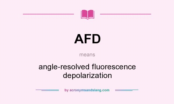 What does AFD mean? It stands for angle-resolved fluorescence depolarization