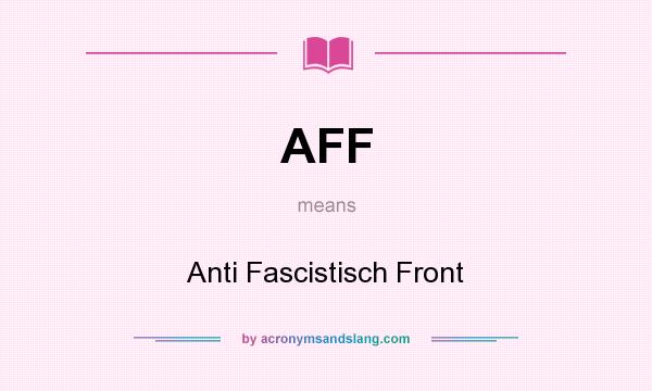 What does AFF mean? It stands for Anti Fascistisch Front