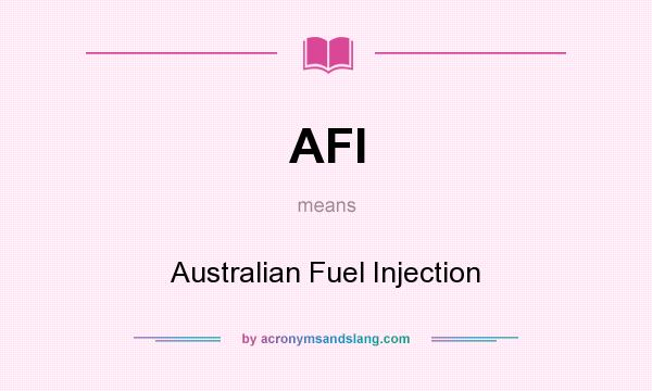 What does AFI mean? It stands for Australian Fuel Injection