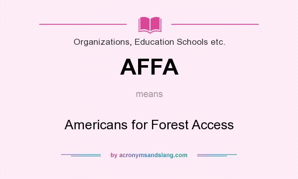 What does AFFA mean? It stands for Americans for Forest Access