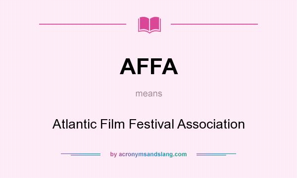 What does AFFA mean? It stands for Atlantic Film Festival Association