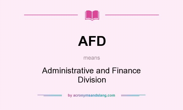 What does AFD mean? It stands for Administrative and Finance Division