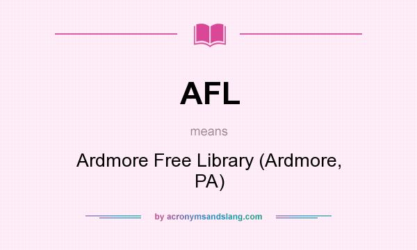 What does AFL mean? It stands for Ardmore Free Library (Ardmore, PA)