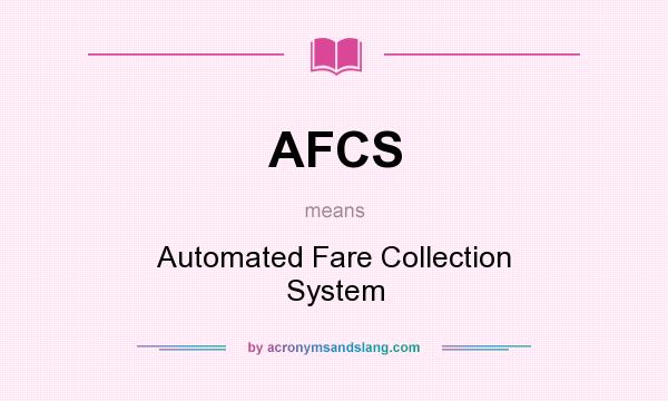 What does AFCS mean? It stands for Automated Fare Collection System