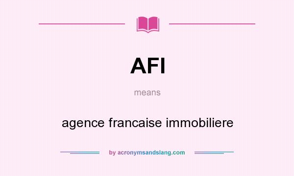 What does AFI mean? It stands for agence francaise immobiliere