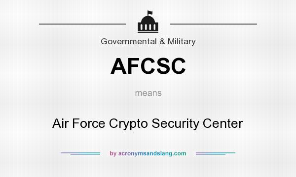What does AFCSC mean? It stands for Air Force Crypto Security Center