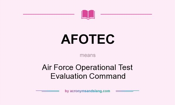 What does AFOTEC mean? It stands for Air Force Operational Test Evaluation Command