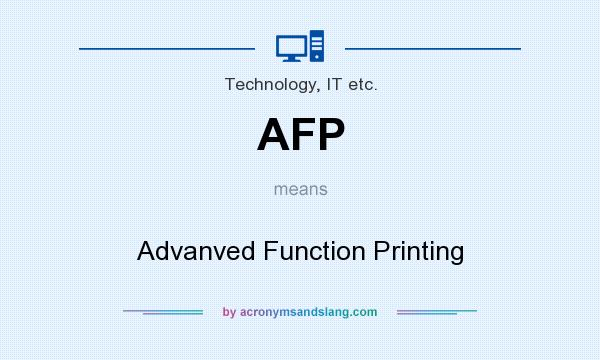 What does AFP mean? It stands for Advanved Function Printing