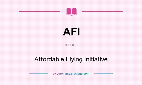 What does AFI mean? It stands for Affordable Flying Initiative