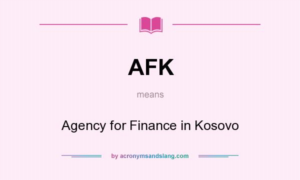 What does AFK mean? It stands for Agency for Finance in Kosovo