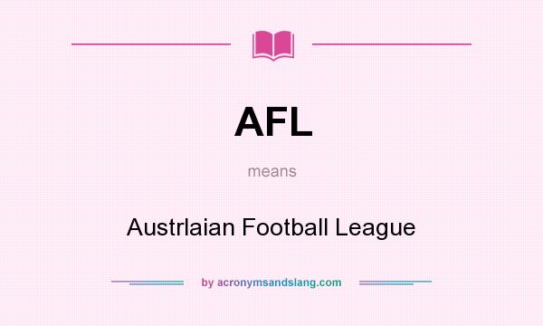 What does AFL mean? It stands for Austrlaian Football League