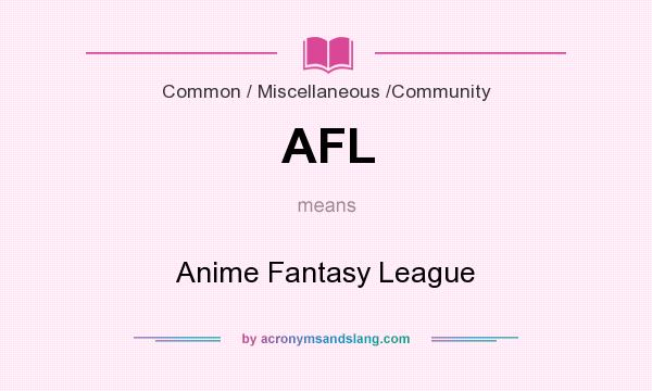 What does AFL mean? It stands for Anime Fantasy League
