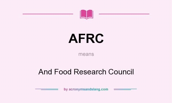 What does AFRC mean? It stands for And Food Research Council