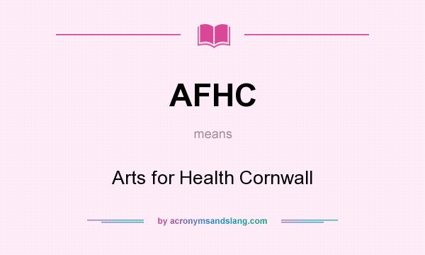 What does AFHC mean? It stands for Arts for Health Cornwall