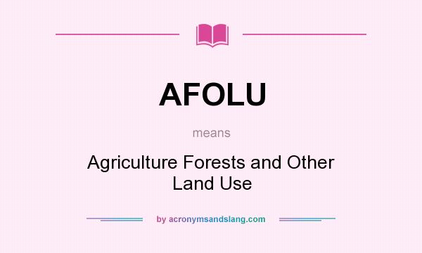 What does AFOLU mean? It stands for Agriculture Forests and Other Land Use