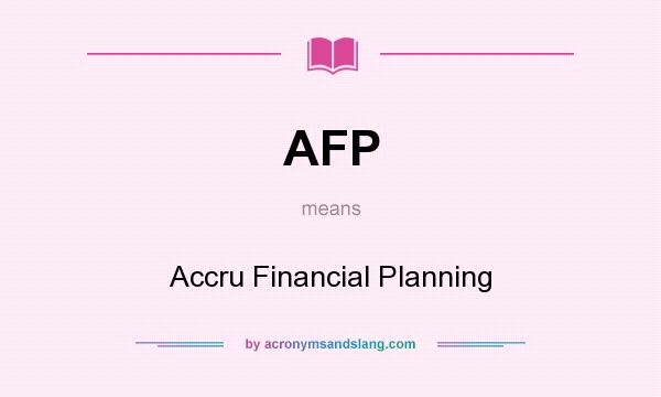 What does AFP mean? It stands for Accru Financial Planning