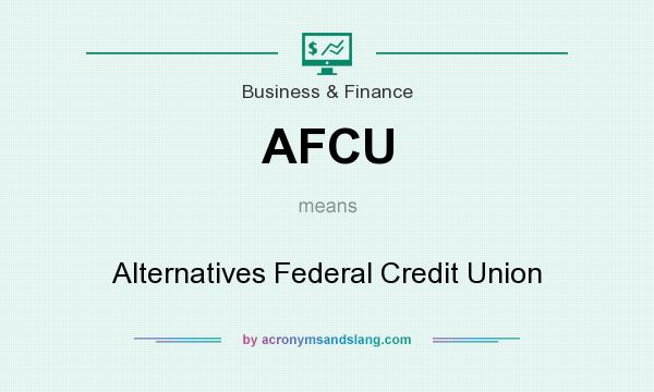What does AFCU mean? It stands for Alternatives Federal Credit Union