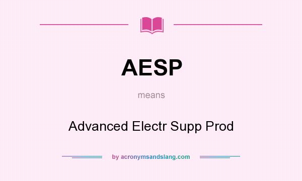 What does AESP mean? It stands for Advanced Electr Supp Prod