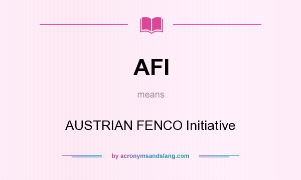 What does AFI mean? It stands for AUSTRIAN FENCO Initiative
