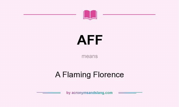 What does AFF mean? It stands for A Flaming Florence